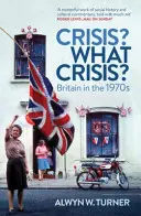 Krize? Jaká krize? - Británie v 70. letech 20. století - Crisis? What Crisis? - Britain in the 1970s