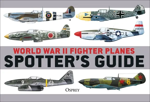 Průvodce pro pozorovatele stíhacích letadel z druhé světové války - World War II Fighter Planes Spotter's Guide