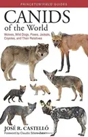 Psovité šelmy světa: Vlci, divocí psi, lišky, šakali, kojoti a jejich příbuzní - Canids of the World: Wolves, Wild Dogs, Foxes, Jackals, Coyotes, and Their Relatives