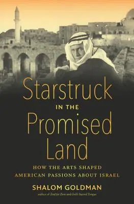 Starstruck in the Promised Land: How the Arts Shaped American Passions about Israel (Hvězdy v zaslíbené zemi: Jak umění formovalo americké vášně ohledně Izraele) - Starstruck in the Promised Land: How the Arts Shaped American Passions about Israel
