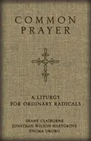 Společná modlitba: Liturgie pro obyčejné radikály - Common Prayer: A Liturgy for Ordinary Radicals