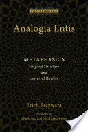 Analogia Entis: Metafyzika: Původní struktura a univerzální rytmus - Analogia Entis: Metaphysics: Original Structure and Universal Rhythm