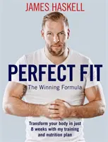 Perfect Fit: Vítězný vzorec: Tréninkový a výživový plán: Proměňte své tělo během pouhých 8 týdnů - Perfect Fit: The Winning Formula: Transform Your Body in Just 8 Weeks with My Training and Nutrition Plan