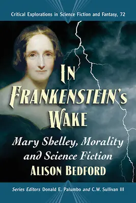 In Frankenstein's Wake: Mary Shelleyová, morálka a vědecká fikce (In Frankenstein's Wake: Mary Shelley, Morality and Science Fiction) - In Frankenstein's Wake: Mary Shelley, Morality and Science Fiction