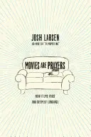 Filmy jsou modlitby: Jak filmy vyjadřují naše nejhlubší touhy - Movies Are Prayers: How Films Voice Our Deepest Longings