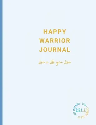 Deník šťastného bojovníka: Žijte život, který milujete - Happy Warrior Journal: Live A Life You Love