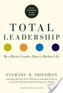 Total Leadership: Nové vydání: Buďte lepším lídrem a mějte bohatší život (s novou předmluvou) - Total Leadership: Be a Better Leader, Have a Richer Life (with New Preface)