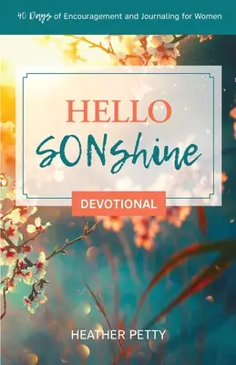 Hello SONshine Devotional: 40 dní povzbuzení a psaní deníků pro ženy - Hello SONshine Devotional: 40 Days of Encouragement and Journaling for Women