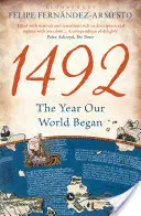 1492 - Rok, kdy začal náš svět (Fernandez-Armesto Felipe (University of Notre Dame USA)) - 1492 - The Year Our World Began (Fernandez-Armesto Felipe (University of Notre Dame USA))