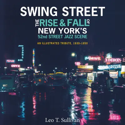 Swing Street: Vzestup a pád newyorské jazzové scény na 52. ulici: Ilustrovaná pocta, 1930-1950 - Swing Street: The Rise and Fall of New York's 52nd Street Jazz Scene: An Illustrated Tribute, 1930-1950