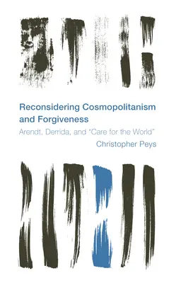 Přehodnocení kosmopolitismu a odpuštění: Arendtová, Derrida a péče o svět - Reconsidering Cosmopolitanism and Forgiveness: Arendt, Derrida, and Care for the World