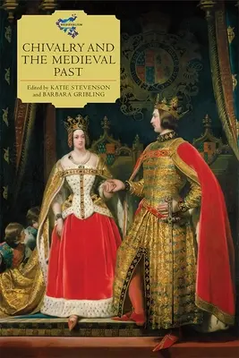 Rytířství a středověká minulost - Chivalry and the Medieval Past