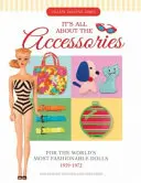 Vše se točí kolem doplňků pro nejmódnější panenky světa, 1959-1972 - It's All about the Accessories for the World's Most Fashionable Dolls, 1959-1972