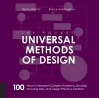 Kapesní univerzální metody navrhování: 100 způsobů, jak zkoumat složité problémy, rozvíjet inovativní nápady a navrhovat efektivní řešení - The Pocket Universal Methods of Design: 100 Ways to Research Complex Problems, Develop Innovative Ideas, and Design Effective Solutions