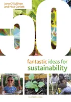 50 fantastických nápadů pro udržitelnost (O'Sullivan June (výkonný ředitel London Early Years Foundation UK)) - 50 Fantastic Ideas for Sustainability (O'Sullivan June (Chief Executive London Early Years Foundation UK))