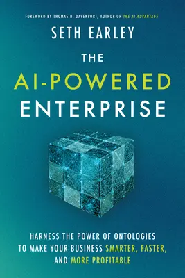 Podnik poháněný umělou inteligencí: Využijte sílu ontologií, aby vaše podnikání bylo chytřejší, rychlejší a ziskovější - The AI-Powered Enterprise: Harness the Power of Ontologies to Make Your Business Smarter, Faster, and More Profitable