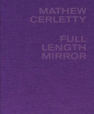 Mathew Cerletty: Zrcadlo v celé délce - Mathew Cerletty: Full Length Mirror