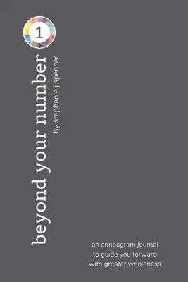 Překonejte své číslo typu 1: enneagramový deník, který vás povede vpřed k větší celistvosti - Beyond Your Number Type 1: an enneagram journal to guide you forward with greater wholeness