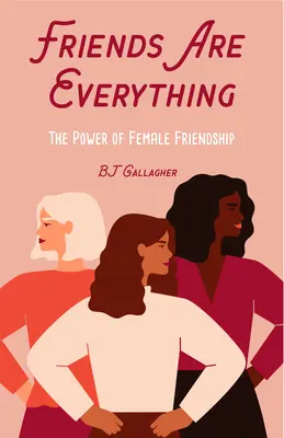 Přátelé jsou všechno: Síla ženského přátelství, která mění život (citáty o přátelství, posilování, inspirativní citáty) - Friends Are Everything: The Life-Changing Power of Female Friendship (Friendship Quotes, Empowerment, Inspirational Quotes)