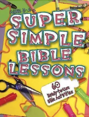 Super jednoduché biblické lekce (věk 3-5 let): 60 připravených biblických aktivit pro děti od 3 do 5 let (pro učitele) - Super Simple Bible Lessons (Ages 3-5): 60 Ready-To-Use Bible Activities for Ages 3-5