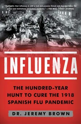 Chřipka: Chřipka: Stoletý hon na lék proti pandemii španělské chřipky v roce 1918 - Influenza: The Hundred-Year Hunt to Cure the 1918 Spanish Flu Pandemic