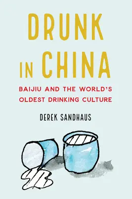 Opilí v Číně: Baijiu a nejstarší kultura pití na světě - Drunk in China: Baijiu and the World's Oldest Drinking Culture