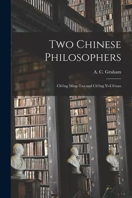Dva čínští filosofové: (Graham A. C. (Angus Charles)): Ch'êng Ming-tao a Ch'êng Yi-ch'uan. - Two Chinese Philosophers: Ch'êng Ming-tao and Ch'êng Yi-ch'uan (Graham A. C. (Angus Charles))