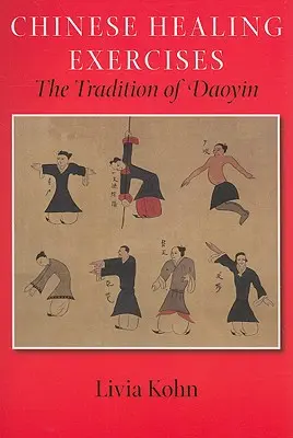 Čínská léčebná cvičení: Tradice Daoyin - Chinese Healing Exercises: The Tradition of Daoyin