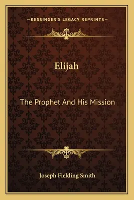 Elijáš: Prorok a jeho poslání - Elijah: The Prophet and His Mission