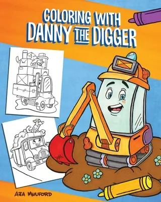Omalovánky s kopáčem Dannym: Omalovánky pro děti s Dannym ze staveniště - Coloring with Danny the Digger: A Construction Site Coloring Book for Kids