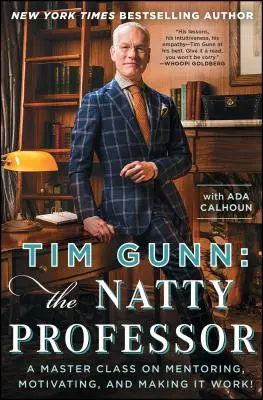 Tim Gunn: The Natty Professor: Gunn: Mistrovská třída mentoringu, motivace a toho, aby to fungovalo! - Tim Gunn: The Natty Professor: A Master Class on Mentoring, Motivating, and Making It Work!