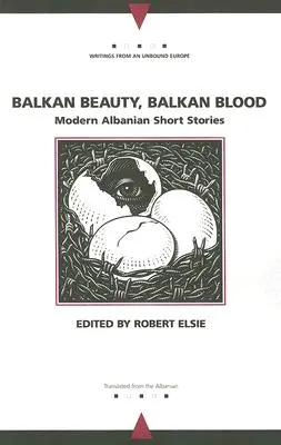 Balkánská krása, balkánská krev: Moderní albánské povídky, krev, krev, krev, krev, krev, krev, krev, krev, krev, krev. - Balkan Beauty, Balkan Blood: Modern Albanian Short Stories