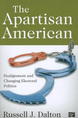 The Apartisan American: Američan v Americe: rozdělení a transformace volební politiky - The Apartisan American: Dealignment and the Transformation of Electoral Politics