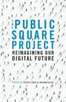 Projekt Public Square - Představujeme si naši digitální budoucnost - Public Square Project - Reimagining Our Digital Future