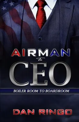 Z letce generálním ředitelem: Z kotelny do zasedací místnosti - Airman to CEO: From the Boiler Room to the Boardroom
