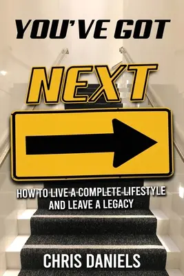 Máš dalšího - Jak žít plnohodnotným životním stylem a zanechat po sobě dědictví - You've Got Next - How to live a Complete Lifestyle and Leave a Legacy