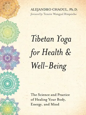 Tibetská jóga pro zdraví a pohodu: Vědecké a praktické poznatky o léčení těla, energie a mysli - Tibetan Yoga for Health & Well-Being: The Science and Practice of Healing Your Body, Energy, and Mind