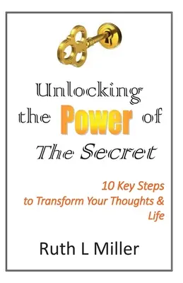 Odhalení síly Tajemství: 10 klíčů k proměně myšlení a života - Unlocking the Power of The Secret: 10 keys to transform your thoughts and life