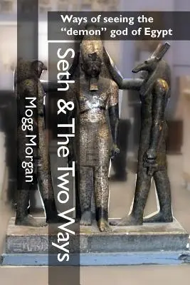 Seth a dvě cesty: Způsoby vidění egyptského démonického boha - Seth & The Two Ways: Ways of seeing the demon god of Egypt