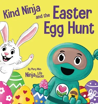 Laskavý ninja a hon na velikonoční vajíčka: Dětská kniha o šíření laskavosti o Velikonocích - Kind Ninja and the Easter Egg Hunt: A Children's Book About Spreading Kindness on Easter