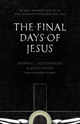 Poslední Ježíšovy dny: Nejdůležitější týden nejdůležitějšího člověka, který kdy žil - The Final Days of Jesus: The Most Important Week of the Most Important Person Who Ever Lived