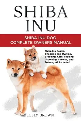 Shiba Inu: Kompletní příručka pro majitele psa plemene shiba inu: příručka pro majitele psa plemene shiba inu - Shiba Inu: Shiba Inu Dog Complete Owner's Manual