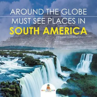 Cesta kolem světa - Místa, která musíte vidět v Jižní Americe - Around The Globe - Must See Places in South America