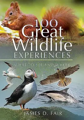 100 skvělých zážitků z divoké přírody: Co a kde vidět - 100 Great Wildlife Experiences: What to See and Where