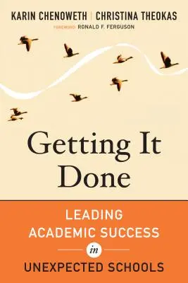 Jak se to dělá: Vést akademický úspěch v neočekávaných školách. - Getting It Done: Leading Academic Success in Unexpected Schools