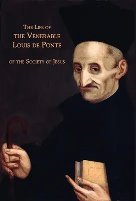 Život ctihodného Ludvíka de Ponte ze Společnosti Ježíšovy - The Life of the Venerable Louis de Ponte of the Society of Jesus