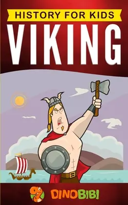 Vikingové: Historie pro děti: Poutavý průvodce dobou Vikingů a severskou mytologií - Viking: History for kids: A captivating guide to the Viking Age and Norse mythology