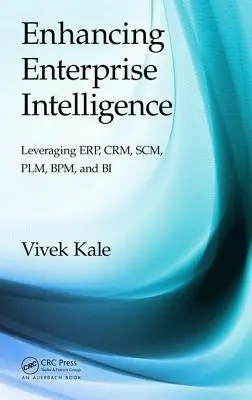 Zvyšování podnikové inteligence: Využití Erp, Crm, Scm, Plm, Bpm a Bi. - Enhancing Enterprise Intelligence: Leveraging Erp, Crm, Scm, Plm, Bpm, and Bi