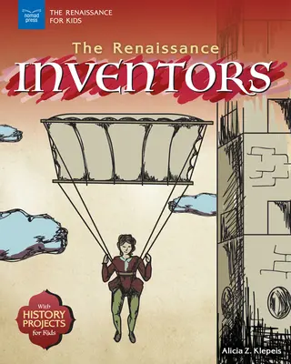 Renesanční vynálezci: S historickými projekty pro děti - The Renaissance Inventors: With History Projects for Kids