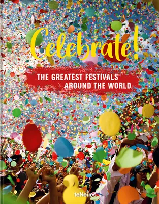 Oslavujte! Největší festivaly po celém světě - Celebrate!: The Greatest Festivals Around the World